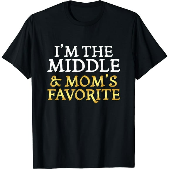 I'm The Middle and Mom's Favorite - Funny Sibling T-Shirt