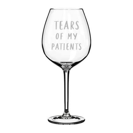 

Wine Glass Goblet Wine Tears Of My Patients Funny Doctor Physical Speech Respiratory Occupation Therapist (20 oz Jumbo)
