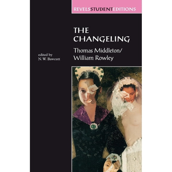 Revels Student Editions The Changeling: Thomas Middleton & William Rowley, (Paperback)