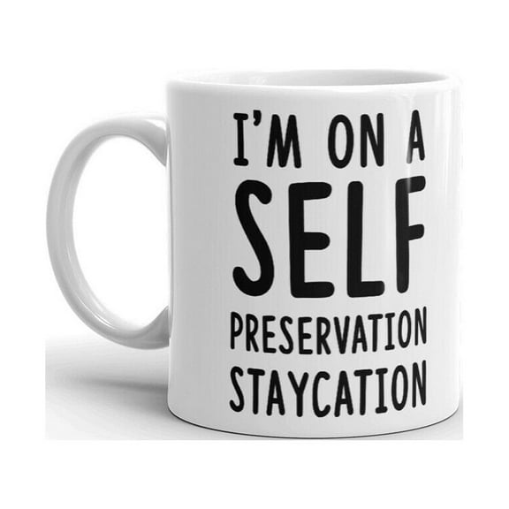 I'm On Self Preservation Staycation Quarantine Coffee Tea Ceramic Cup Office Work Mug 11 Oz