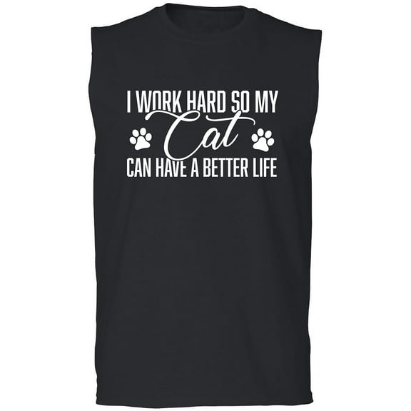 I Work Hard.. My Cat..Better Life Adult Sleeveless Tee