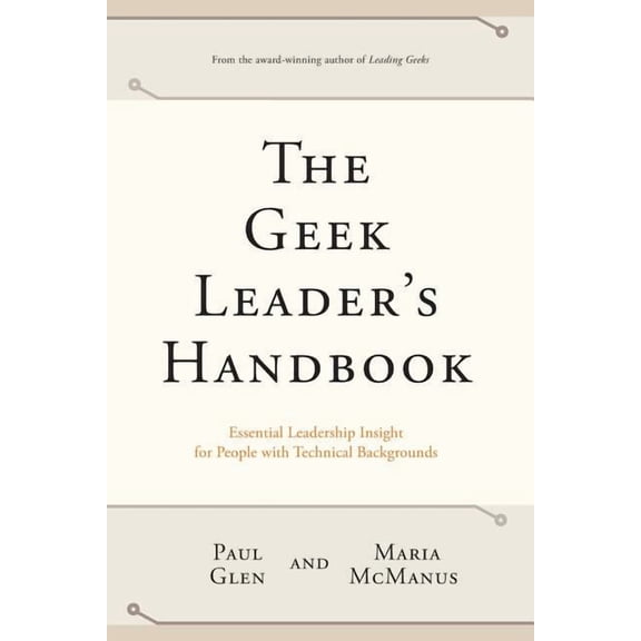 The Geek Leader's Handbook: Essential Leadership Insight for People with Technical Backgrounds