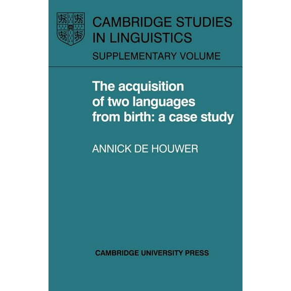 Cambridge Studies in Linguistics The Acquisition of Two Languages from Birth: A Case Study, (Paperback)