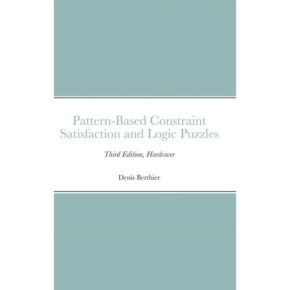 Pattern-Based Constraint Satisfaction and Logic Puzzles: Third Edition, Hardcover, (Hardcover)