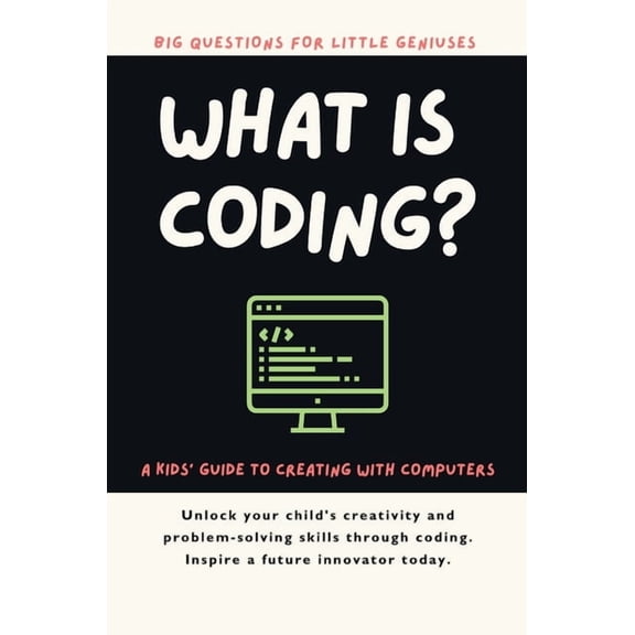 Big Questions for Little Geniuses What Is Coding? A Kids' Guide to Creating with Computers, (Paperback)