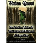 Vision Quest The Orphan Trains & Underground Railroad of Cape May (Paperback)