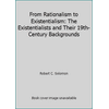From Rationalism to Existentialism: The Existentialists and Their 19th-Century Backgrounds, Used [Paperback]