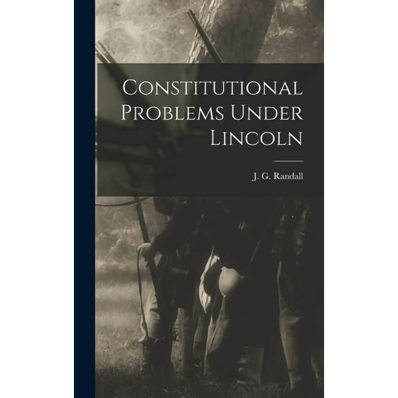 Constitutional Problems Under Lincoln (Hardcover)