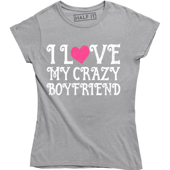 I Love My Crazy Boyfriend Women's Funny Couples Matching Valentines Gift T-Shirt