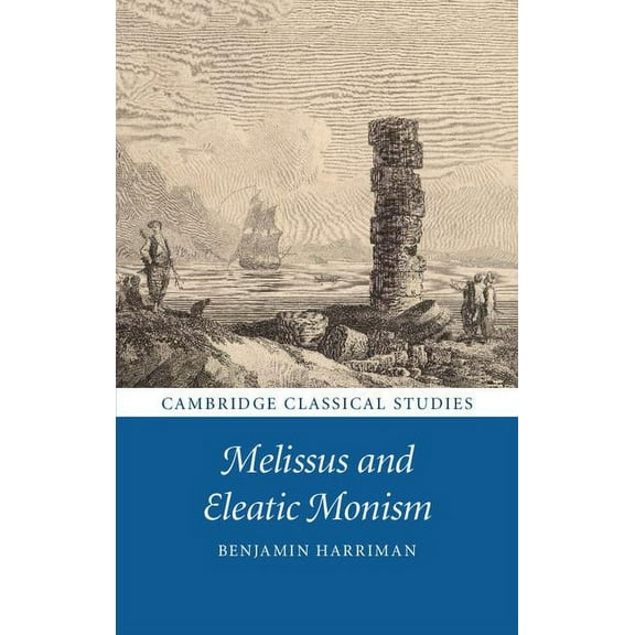 Cambridge Classical Studies Melissus and Eleatic Monism, (Hardcover)