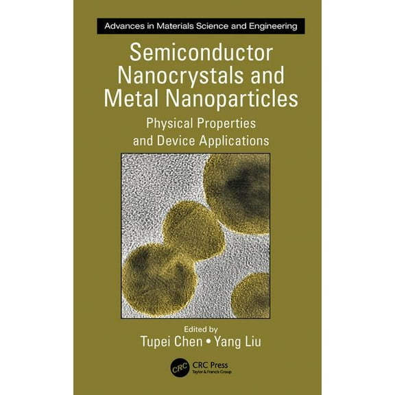 Advances in Materials Science and Engine Semiconductor Nanocrystals and Metal Nanoparticles: Physical Properties and Device Applications, (Hardcover)