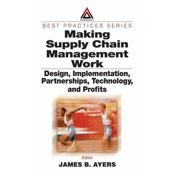 Resource Management Making Supply Chain Management Work: Design, Implementation, Partnerships, Technology, and Profits, Book 22, (Hardcover)