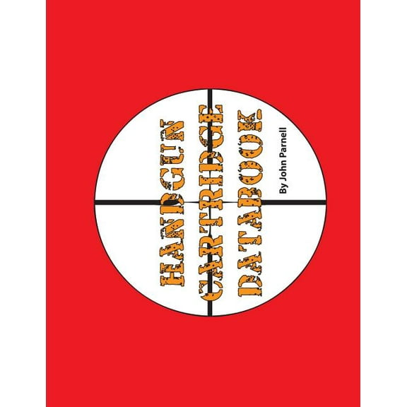 Handgun Cartridge Databook Paperback 1625129971 9781625129970 John Parnell