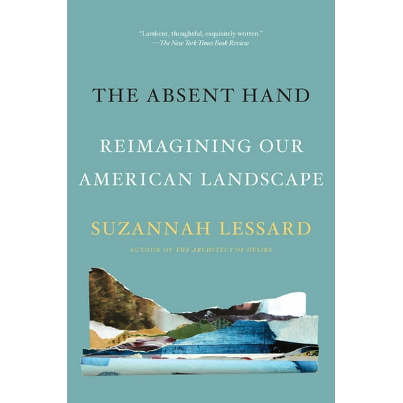 The Absent Hand : Reimagining Our American Landscape (Paperback)