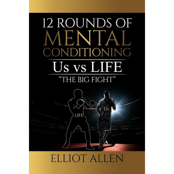 Twelve Rounds Of Mental Conditioning: Us vs Life "The Big Fight", (Paperback)