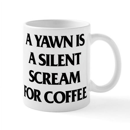 

CafePress - A Yawn Is A Silent Scream For Co - 11 oz Ceramic Mug - Novelty Coffee Tea Cup