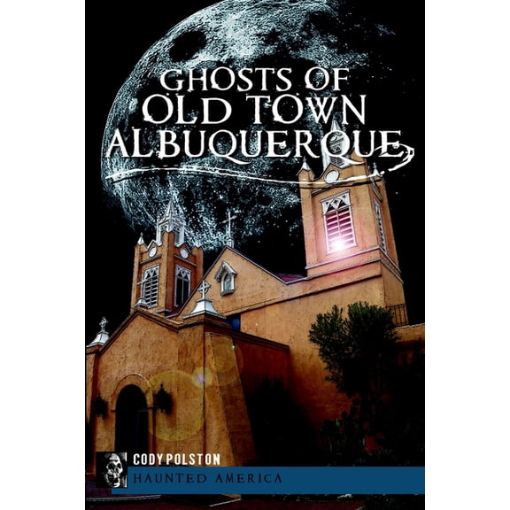 Haunted America Ghosts of Old Town Albuquerque, (Paperback)