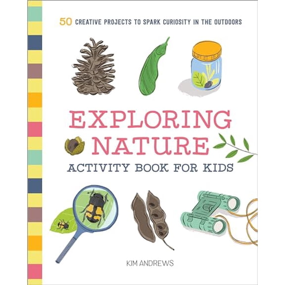 Pre-Owned Exploring Nature Activity Book for Kids: 50 Creative Projects to Spark Curiosity in the Outdoors (Paperback) 1641523921 9781641523929
