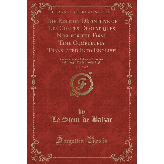 The Edition Définitive of Les Contes Drolatiques Now for the First Time Completely Translated Into English, Vol. 2 of 2 : Collected in the Abbeys of Touraine and Brought Forth Into the Light (Classic Reprint)