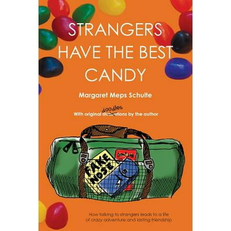 Strangers Have the Best Candy : How Talking to Strangers Leads to a Life of Crazy Adventure and Lasting (Best App Talk To Strangers)