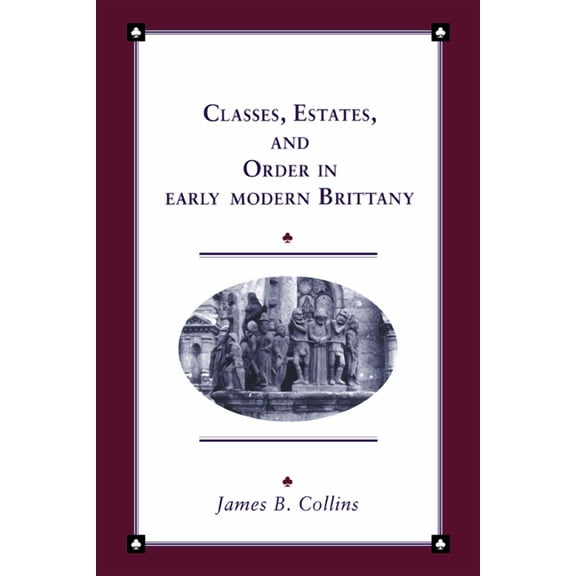 Cambridge Studies in Early Modern Histor Classes, Estates and Order in Early-Modern Brittany, (Paperback)