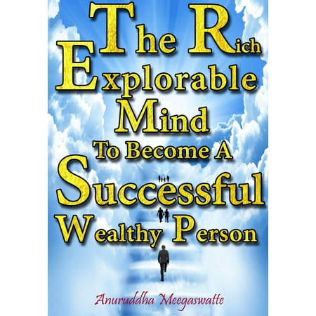 The Rich Explorable Mind to become a Successful Wealthy Person - (Best Way To Become Wealthy)