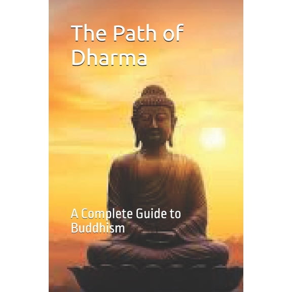 The Path of Dharma: A Complete Guide to Buddhism, (Paperback)