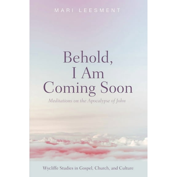 Wycliffe Studies in Gospel, Church, and Culture: Behold, I Am Coming Soon (Paperback)