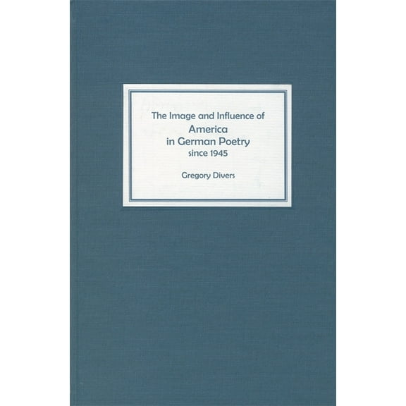 Studies in German Literature Linguistics The Image and Influence of America in German Poetry Since 1945, Book 1, (Hardcover)