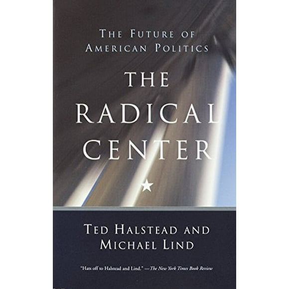 The Radical Center : The Future of American Politics 9780385720298 Used / Pre-owned