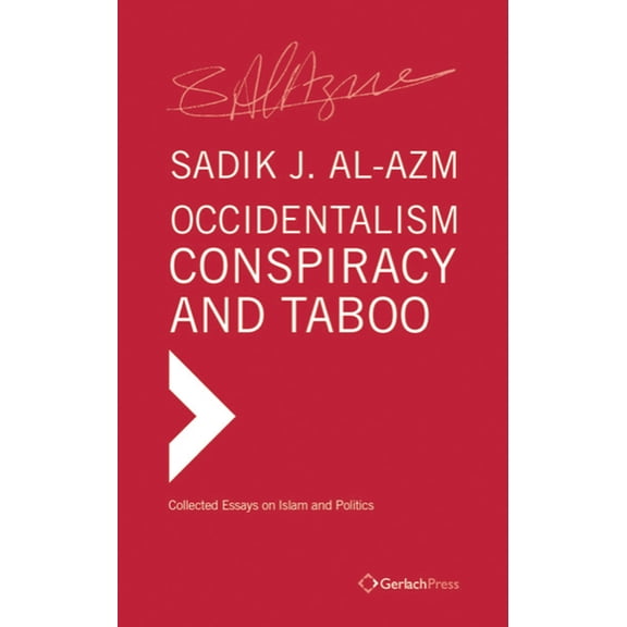 Occidentalism, Conspiracy and Taboo : Collected Essays on Islam and Politics (Hardcover)