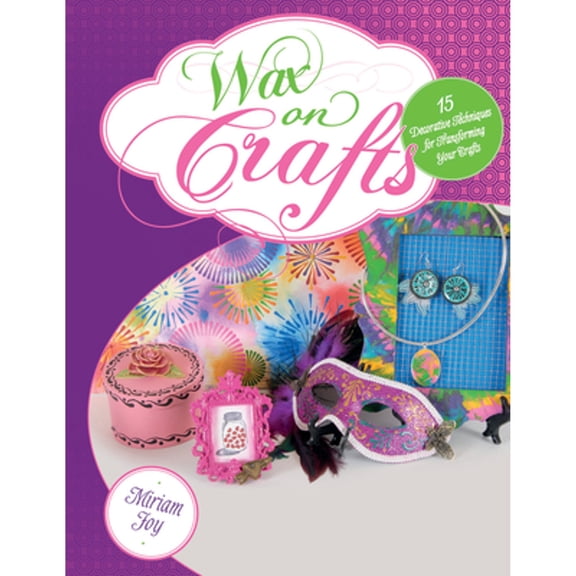 Pre-Owned Wax on Crafts: 15 Decorative Techniques for Transforming Your Crafts (Paperback) by Miriam Joy