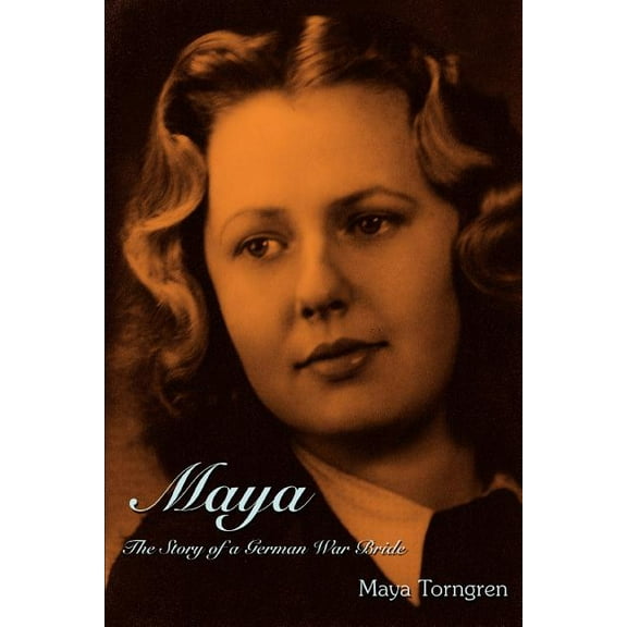 Maya: The Story of a German War Bride (Paperback) by Maya Torngren