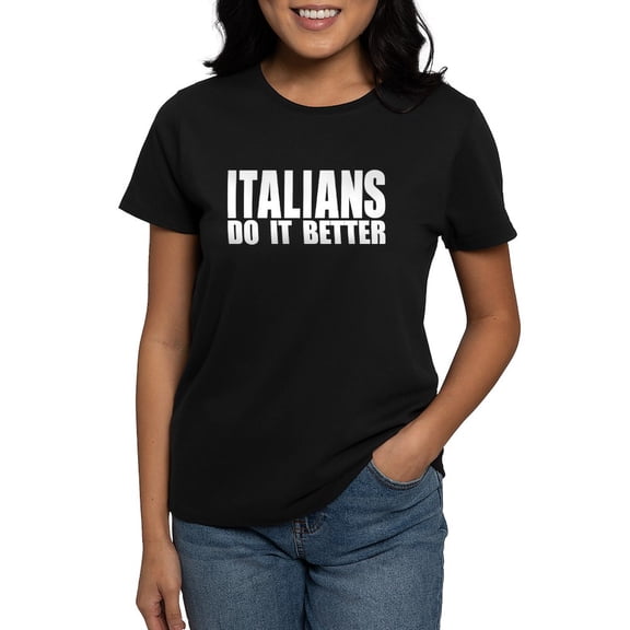 CafePress - Italians Do It Better Women's Dark T Shirt - Women's Traditional Fit Dark T-Shirt