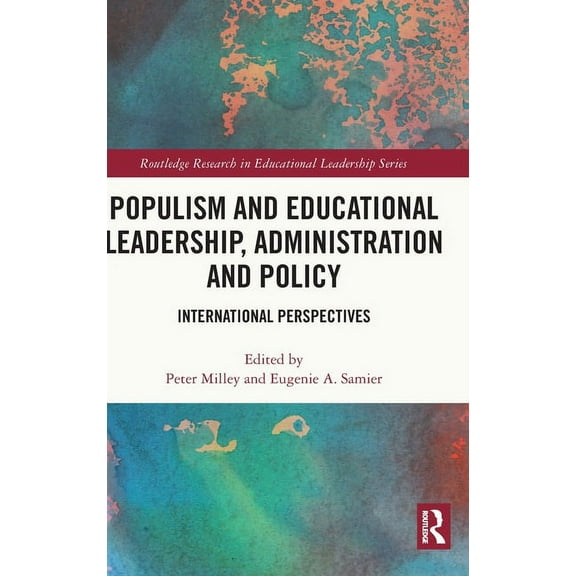 Routledge Research in Educational Leader Populism and Educational Leadership, Administration and Policy: International Perspectives, (Hardcover)