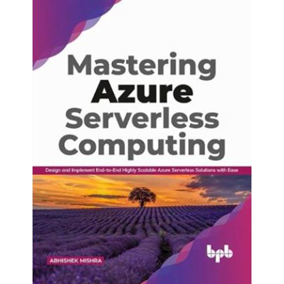 Pre-Owned Mastering Azure Serverless Computing: Design and Implement End-To-End Highly Scalable Azure Serverless Solutions with Ease (Paperback) 9389898161 9789389898163