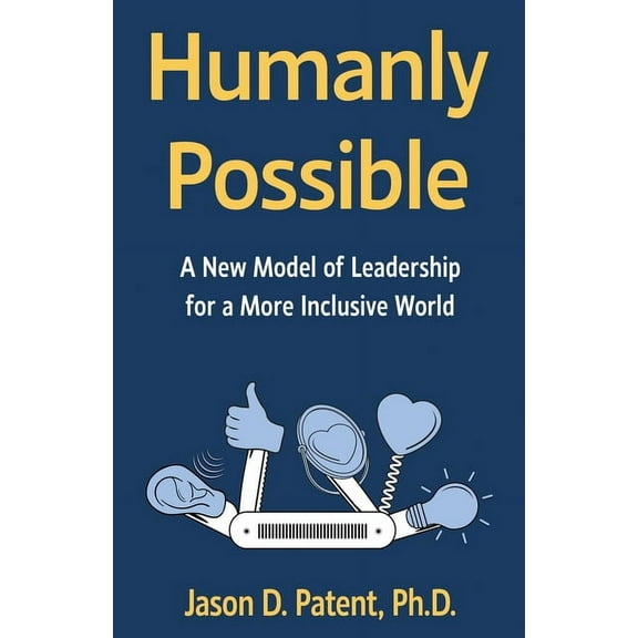 Humanly Possible: A New Model of Leadership for a More Inclusive World, (Paperback)