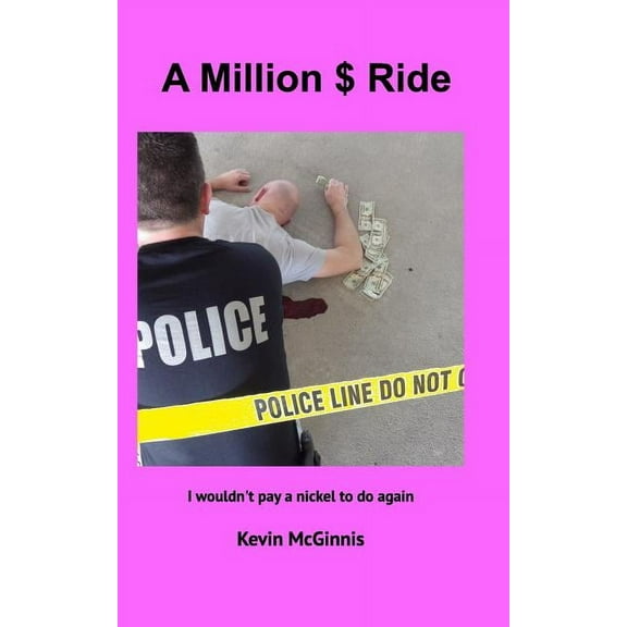 A Million $ Ride: I wouldn't pay a nickel to do again, (Paperback)