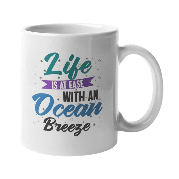 Life Is At Ease With An Ocean Breeze. Beach Themed Coffee & Tea Gift Mug (11oz)