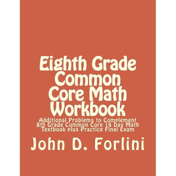 Eighth Grade Common Core Math Workbook: Additional Problems to Complement 8th Grade Common Core 16 Day Math Textbook plu, (Paperback)