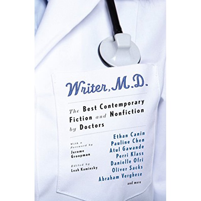 Writer, M.D.: The Best Contemporary Fiction and Nonfiction by Doctors