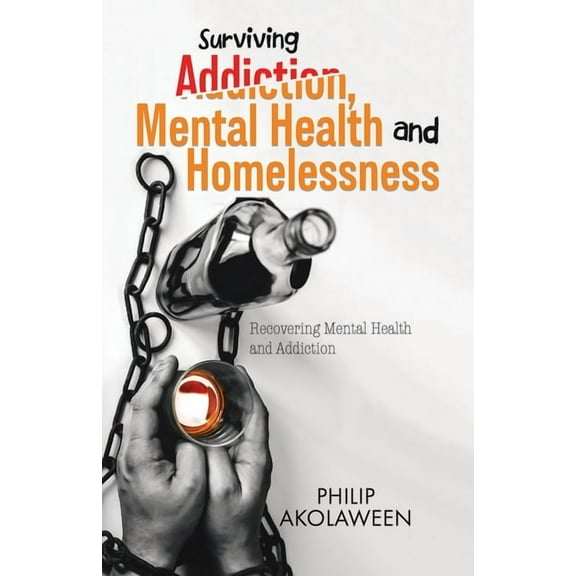 Surviving Addiction, Mental Health and Homelessness, (Paperback)