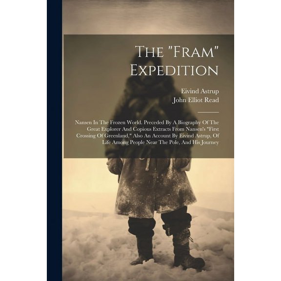The "fram" Expedition: Nansen In The Frozen World. Preceded By A Biography Of The Great Explorer And Copious Extracts Fr, (Paperback)