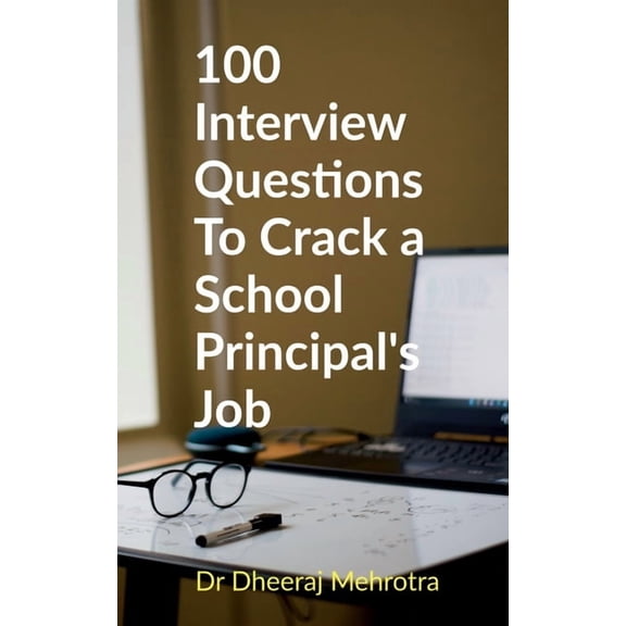 100 Interview Questions To Crack a School Principal's Job, (Paperback)