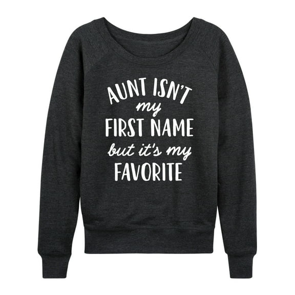 Instant Message - Aunt Isn't My First Name - Women's Lightweight French Terry Long Sleeve Shirt
