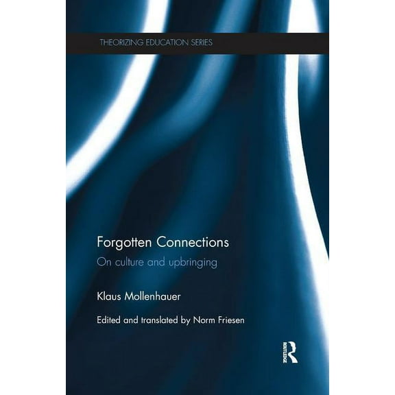 Theorizing Education Forgotten Connections: On culture and upbringing, (Paperback)