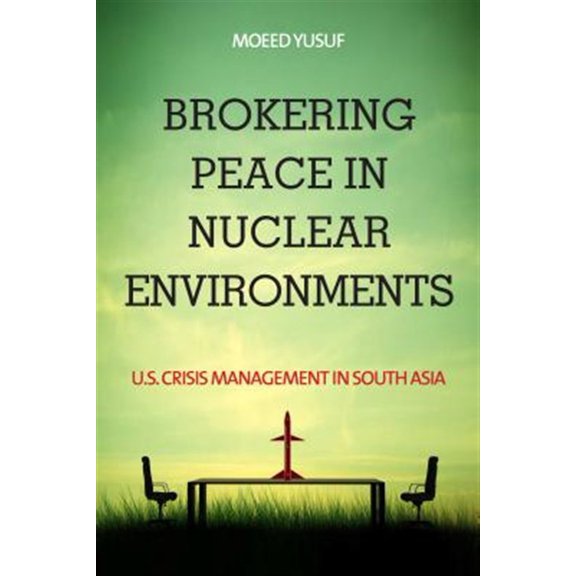 Pre-Owned Brokering Peace in Nuclear Environments: U.S. Crisis Management in South Asia (Paperback)