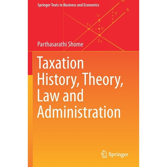 Springer Texts in Business and Economics Taxation History, Theory, Law and Administration, (Paperback)