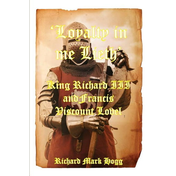 'Loyalty in me Lieth': King Richard III and Francis Viscount Lovel (Paperback)