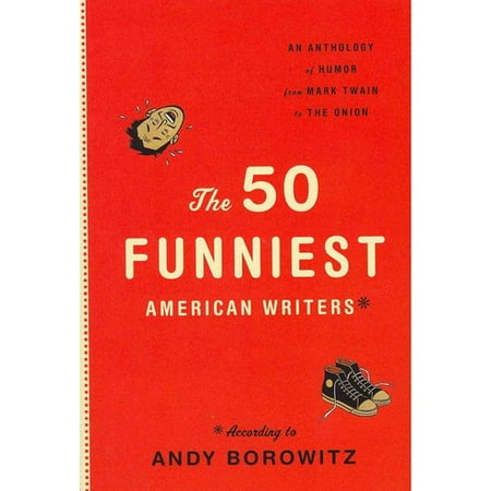 The 50 Funniest American Writers: An Anthology of Humor from Mark Twain to the Onion